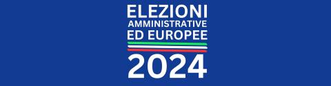 ELEZIONI AMMINISTRATIVE ED EUROPEE GIUGNO 2024